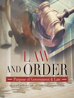 cover image of Law and Order --Purpose of Government & Law--American Law Books Grade 3--Children's Government Books